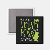 St. Patricks Day Ich bin nicht irisch, aber küsse Magnet (Vorderseite/Rückseite)