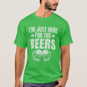 St Patrick's Day Ich bin nur hier für den Bierfreu T-Shirt