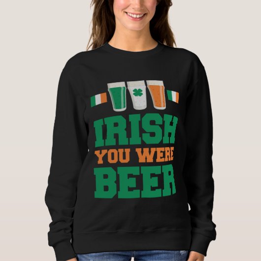 St Patricks Day Irisch Du Warst Bier  1 Sweatshirt (Vorderseite)