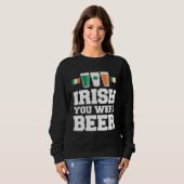 St Patricks Day Irisch Du Warst Bier Sweatshirt (Vorne ganz)