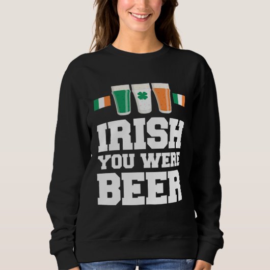 St Patricks Day Irisch Du Warst Bier Sweatshirt (Vorderseite)
