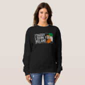 St Patrick's Day Irish Flag Tonight I Drink For Ir Sweatshirt (Vorne ganz)