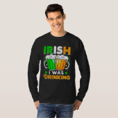 St Patricks Day Irish I was Drinking  Want To Be D T-Shirt (Vorne ganz)