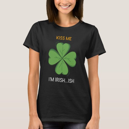 St Patricks Day Irish Kiss Me I'm Irish Ish C T-Shirt (Vorderseite)