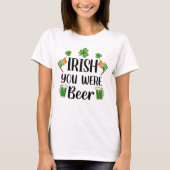 St. Patricks Day "Irish You Were Beer" T-Shirt (Vorderseite)