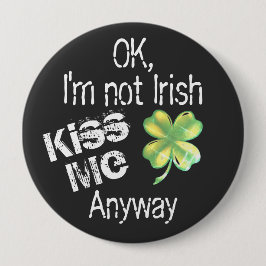 St. Patrick's Day Küss Me Ich bin kein irisches Kl Button