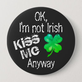 St. Patrick's Day Küss Me Ich bin kein irisches Kl Button