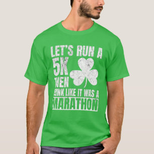 St Patricks Day Lassen Sie uns ein 5 km langes Get T-Shirt