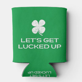 St. Patrick's Day Let's Get Lucked Up Dosenkühler