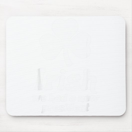 St Patricks Day Liberal Irish We Had A New Preside Mousepad (Vorne)