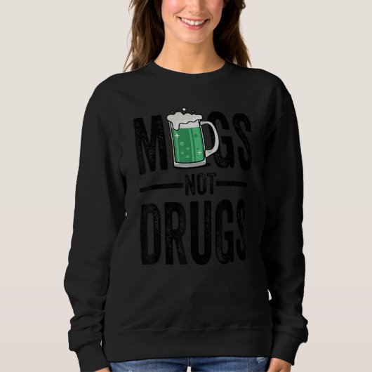 St Patrick's Day Mugs Not Drug T Shirts, Funny Bee Sweatshirt (Vorderseite)