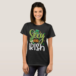St Patricks Day, Sexy and Irish Fun T - Shirt