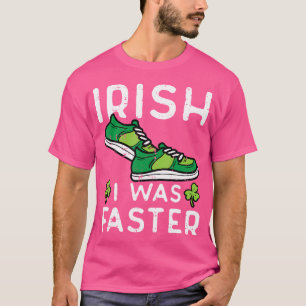 St Patricks Day Shoes Irish I war schneller Run T-Shirt