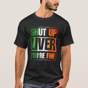 St Patricks Day Shup Liver Youre Fine C Costume T-Shirt