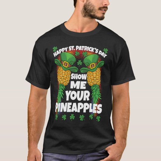 St Patricks Day Swinger Show Me Your Pineapples Sw T-Shirt (Vorderseite)