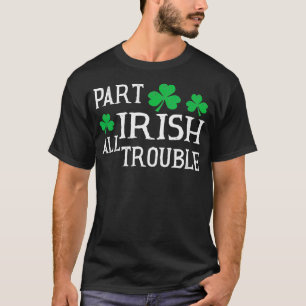 St Patricks Day Teil Irish All Trouble Fun Party T-Shirt