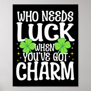 St Patricks Day Wer braucht Glück wenn man Charme Poster