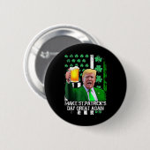 St. Patrick's Day wieder einmal viel lustiger Trum Button (Vorne & Hinten)
