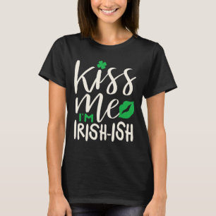 St. Patricks Irish Kuss Mich Ich Bin Irisch  T-Shirt