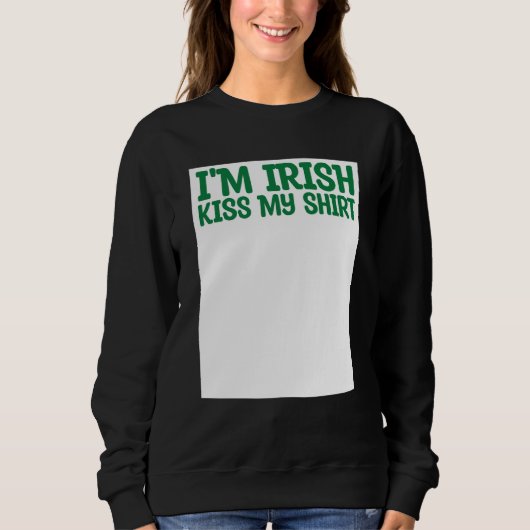 St Patricks Kiss Me I'm Irish Kiss Me Anyway Kisse Sweatshirt (Vorderseite)