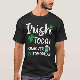 St.Patrick's Paddy's Irish Today Hangover Tomorrow T-Shirt