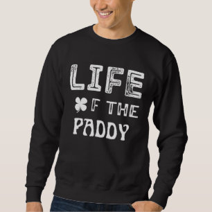 St Patricks Tag Leben der Paddy Party Glückspilz Sweatshirt