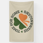 St. Patrick's Time for some Shenanigans Clover Banner (Vertikal)