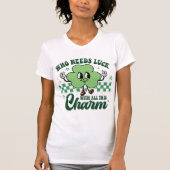 St Patrick's Who Needs Luck mit all diesem Charme T-Shirt (Vorderseite)