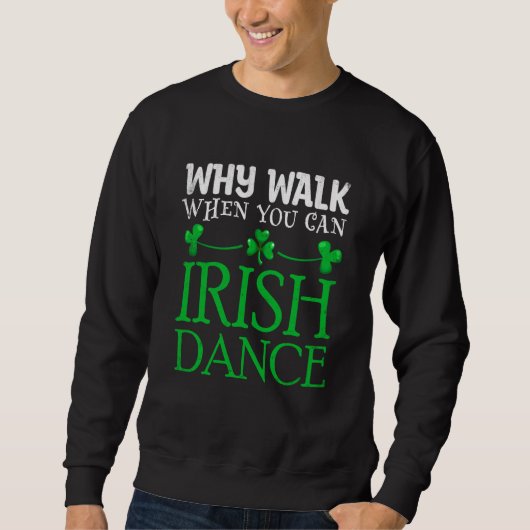 St Patricks Why Walk When You Can Irish Dance Ceil Sweatshirt (Vorderseite)