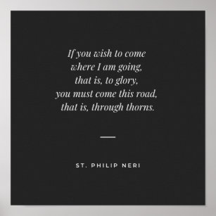 St Philip Neri Zitat - Durch Dornen glorreich Poster