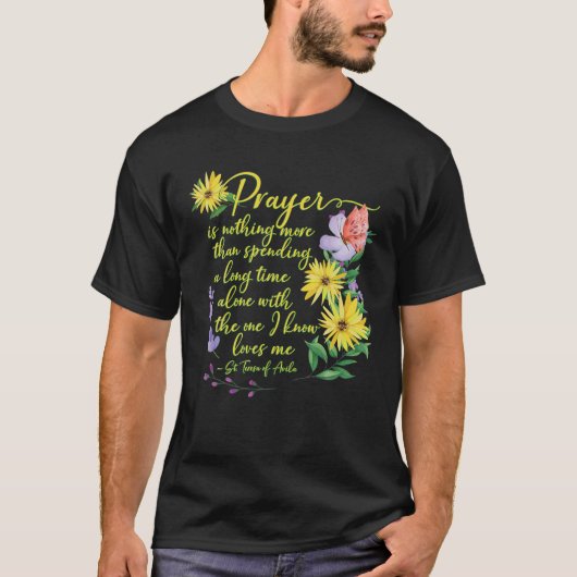 St Teresa Of Avila Quote Beautiful Catholic Prayer T-Shirt (Vorderseite)
