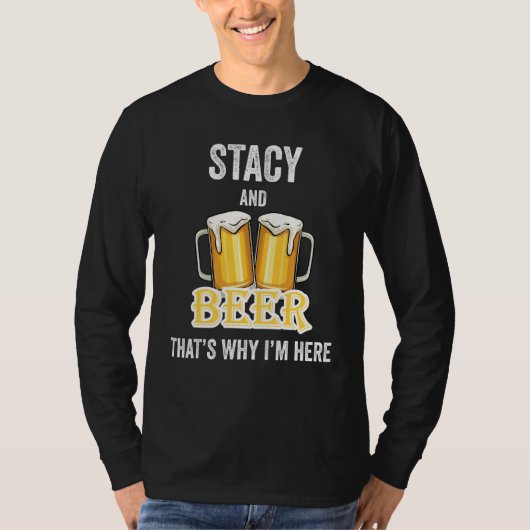 Stacy and beer Deshalb bin ich hier T-Shirt (Vorderseite)