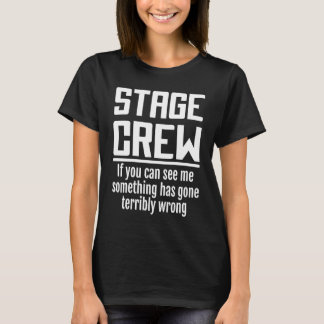 Stage Crew If You Can See Me Something Has Gone Wr T-Shirt
