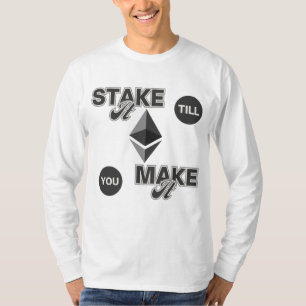 Stake it to make it™ Ethereum Crypto Hustle T-Shirt