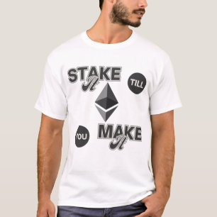 Stake it to make it™ Ethereum Crypto Hustle T-Shirt