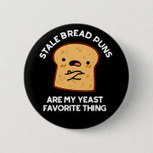 Stale Brot Puns sind meine heftigste Sache Button (Vorderseite)