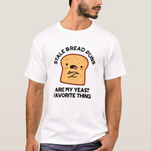 Stale Brot Puns sind meine heftigste Sache T-Shirt
