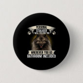 Stalker I Will Follow You Keeshond Lovers  Button (Vorderseite)