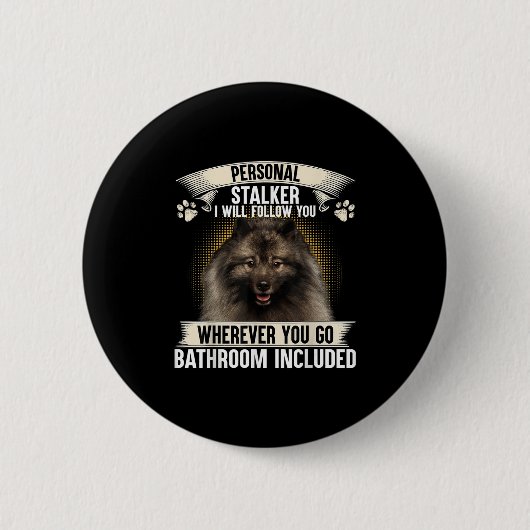 Stalker I Will Follow You Keeshond Lovers  Button (Vorderseite)