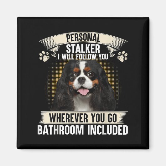 Stalker Ich werde dir folgen Cavalier King Charles Magnet (Vorne)