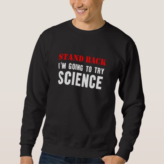 Stand Back Going To Try Science Nerd Teacher Scien Sweatshirt (Vorderseite)