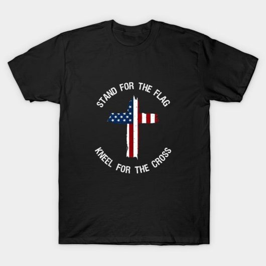 Stand für die Flagge, Kneel für das Kreuz T-Shirt