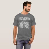 STAND FÜR ETWAS T-Shirt (Vorne ganz)