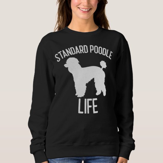 Standard Poodle Life Hund Lover-Geschenk Sweatshirt (Vorderseite)
