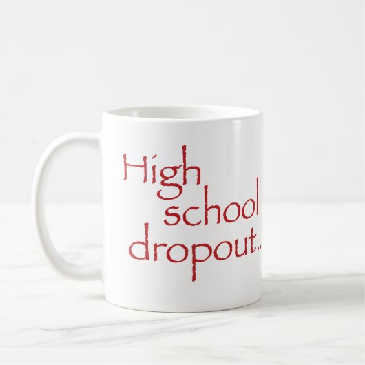 Standardgröße "High school drop out"-Tasse Kaffeetasse (Links)