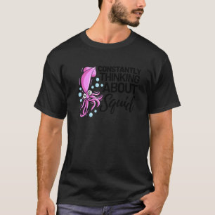 Ständig über den Tintenfisch Tintenfisch nachdenke T-Shirt