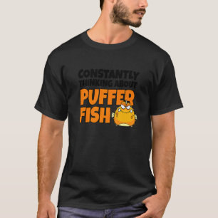 Ständig über Puffer Fish Blowfish nachdenken T-Shirt