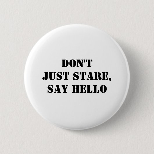 Stare nicht einfach, sag Hallo! Button (Vorderseite)