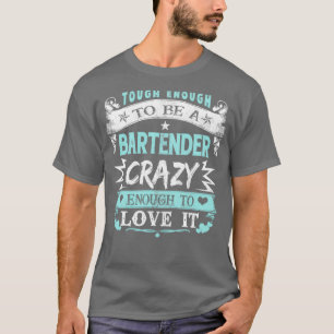 stark genug, um Barkeeper verrückt genug für Liebe T-Shirt