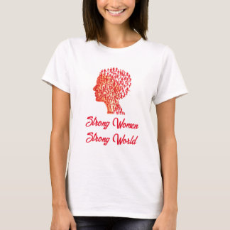 Starke Frauen, eine starke Welt. T-Shirt
